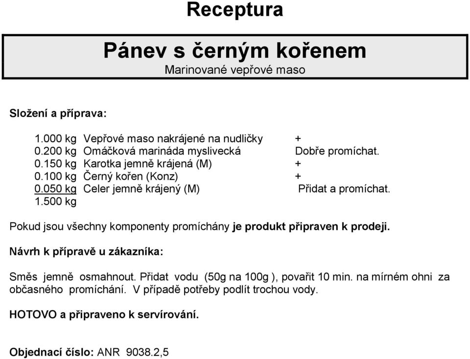 200 kg Omáčková marináda myslivecká Dobře promíchat. 0.