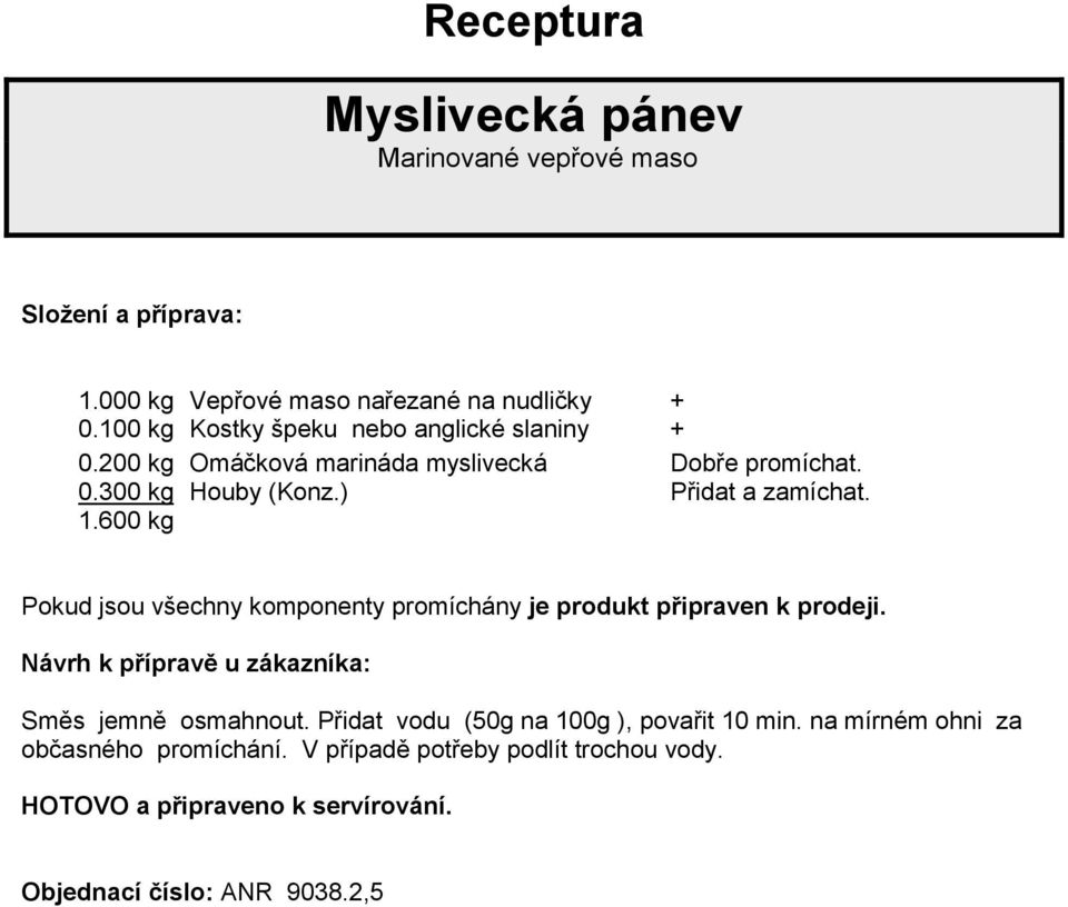 100 kg Kostky špeku nebo anglické slaniny + 0.