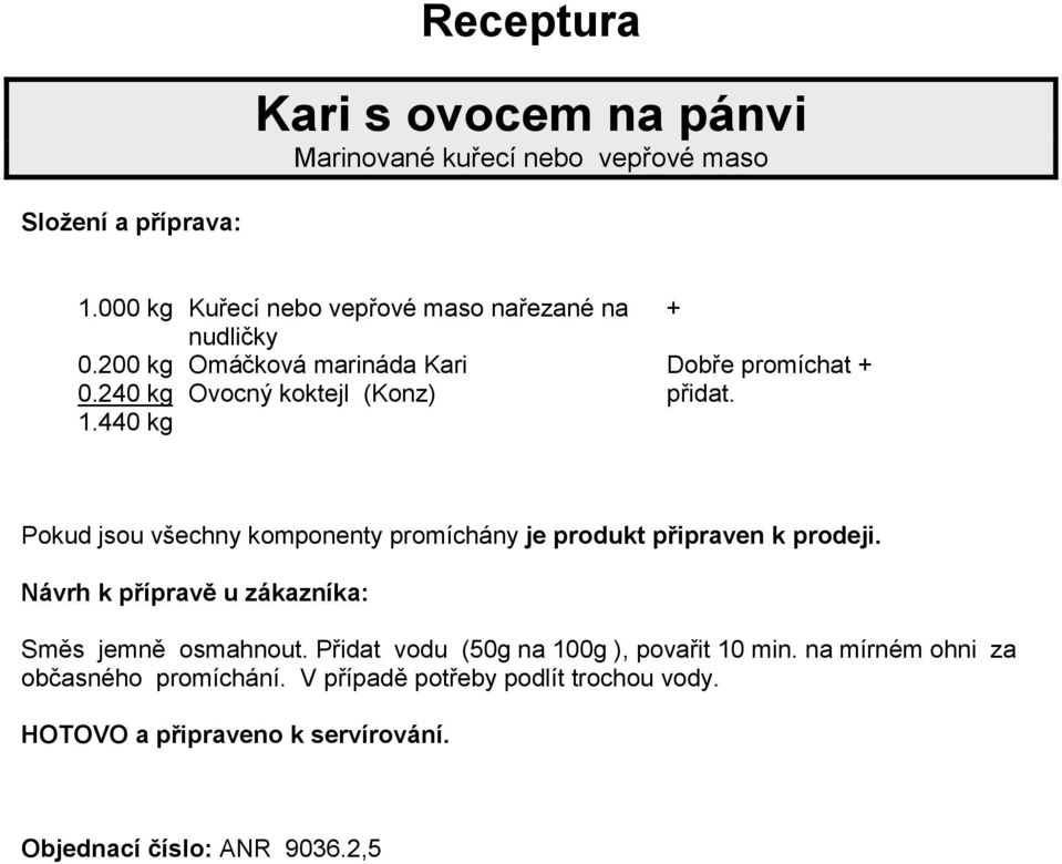 200 kg Omáčková marináda Kari Dobře promíchat + 0.