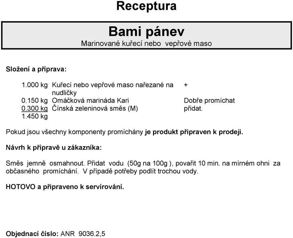 150 kg Omáčková marináda Kari Dobře promíchat 0.