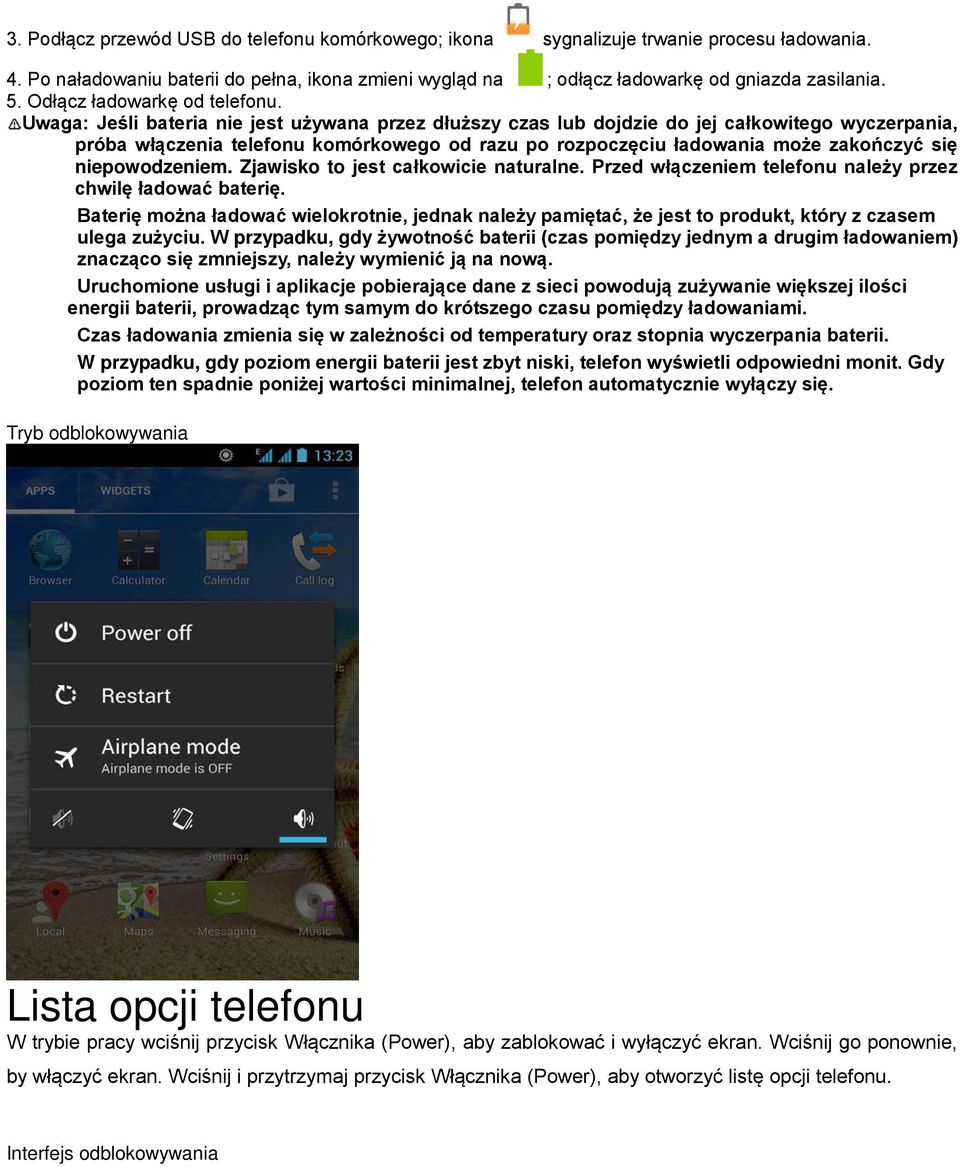 Uwaga: Jeśli bateria nie jest używana przez dłuższy czas lub dojdzie do jej całkowitego wyczerpania, próba włączenia telefonu komórkowego od razu po rozpoczęciu ładowania może zakończyć się