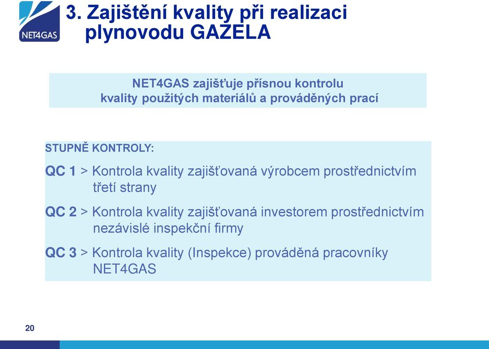 výrobcem prostřednictvím třetí strany QC 2 > Kontrola kvality zajišťovaná investorem