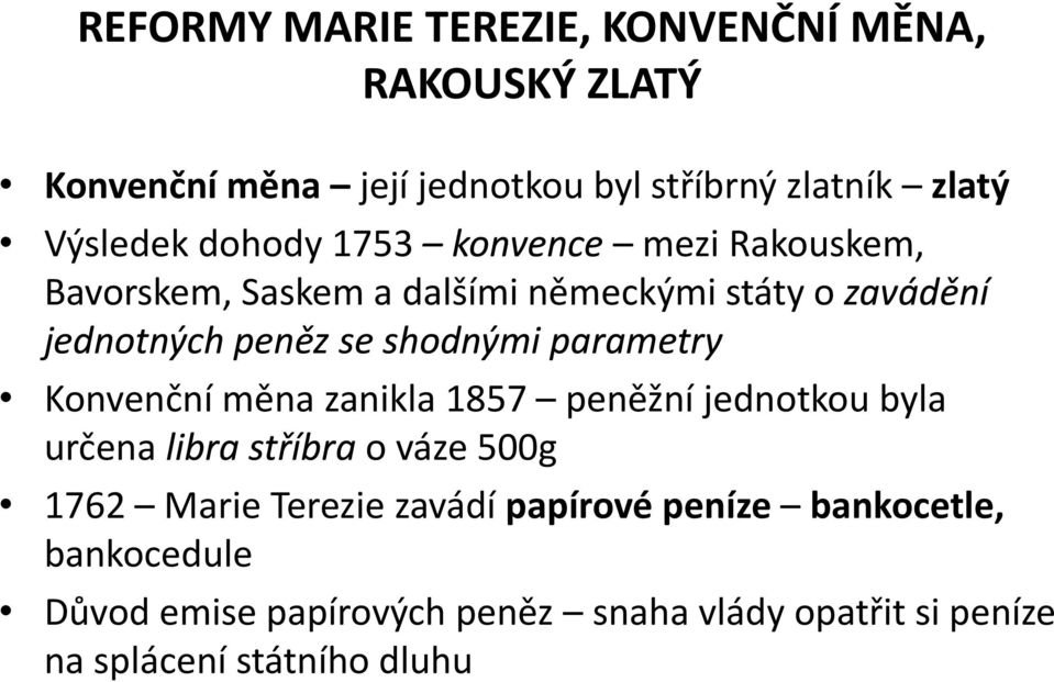 parametry Konvenční měna zanikla 1857 peněžní jednotkou byla určena libra stříbra o váze 500g 1762 Marie Terezie zavádí