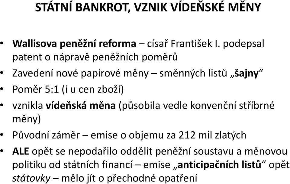 zboží) vznikla vídeňská měna (působila vedle konvenční stříbrné měny) Původní záměr emise o objemu za 212 mil