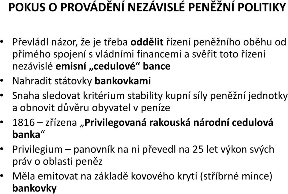 stability kupní síly peněžní jednotky a obnovit důvěru obyvatel v peníze 1816 zřízena Privilegovaná rakouská národní cedulová banka