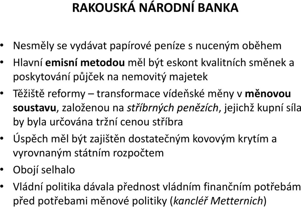 penězích, jejichž kupní síla by byla určována tržní cenou stříbra Úspěch měl být zajištěn dostatečným kovovým krytím a vyrovnaným