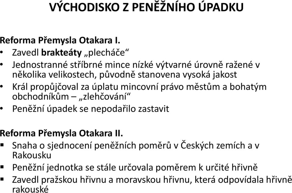 jakost Král propůjčoval za úplatu mincovní právo městům a bohatým obchodníkům zlehčování Peněžní úpadek se nepodařilo zastavit Reforma