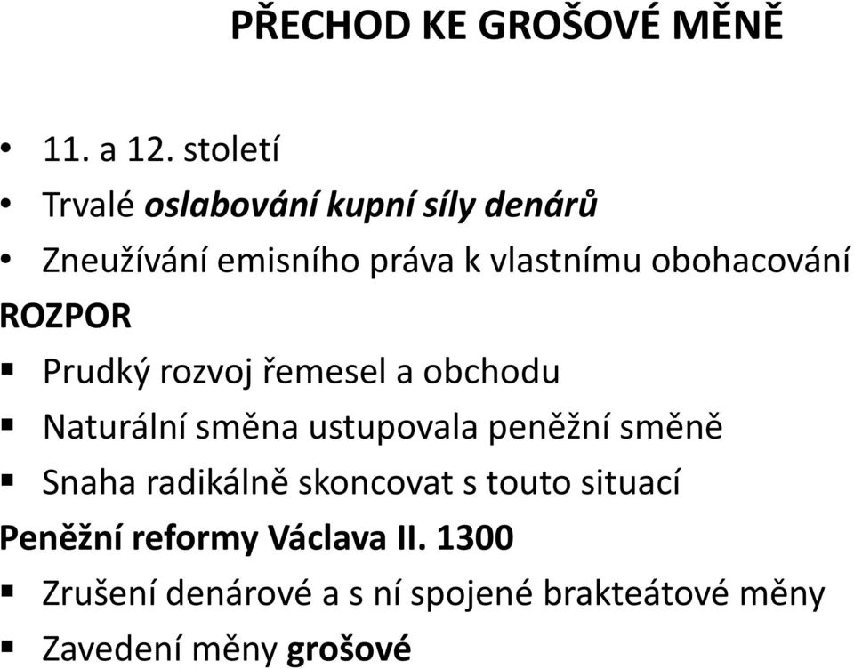 obohacování ROZPOR Prudký rozvoj řemesel a obchodu Naturální směna ustupovala peněžní