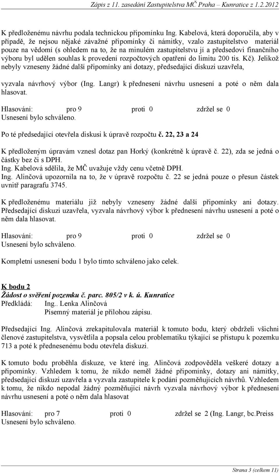 finančního výboru byl udělen souhlas k provedení rozpočtových opatření do limitu 200 tis. Kč).