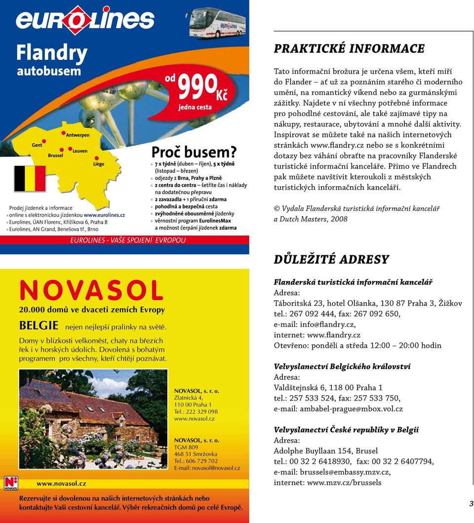 Inspirovat se můžete také na našich internetových stránkách www.flandry.cz nebo se s konkrétními dotazy bez váhání obraťte na pracovníky Flanderské turistické informační kanceláře.
