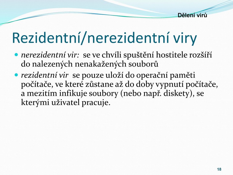 pouze uloží do operační paměti počítače, ve které zůstane až do doby vypnutí