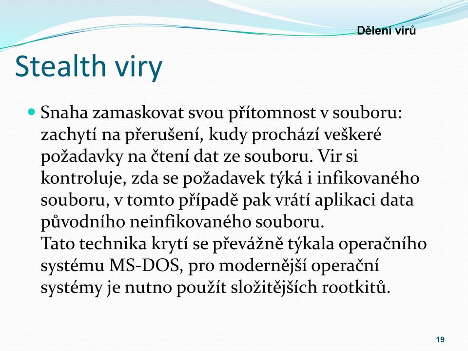 Vir si kontroluje, zda se požadavek týká i infikovaného souboru, v tomto případě pak vrátí aplikaci data