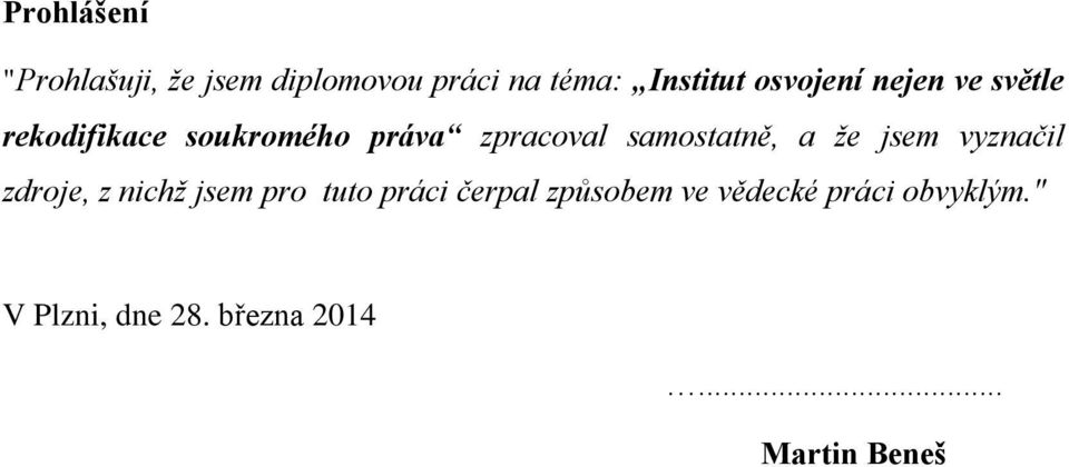 samostatně, a že jsem vyznačil zdroje, z nichž jsem pro tuto práci