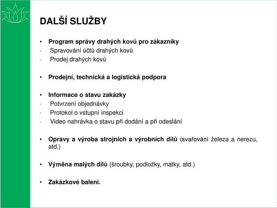 vstupní inspekci Video nahrávka o stavu při dodání a při odeslání Opravy a výroba strojních a výrobních