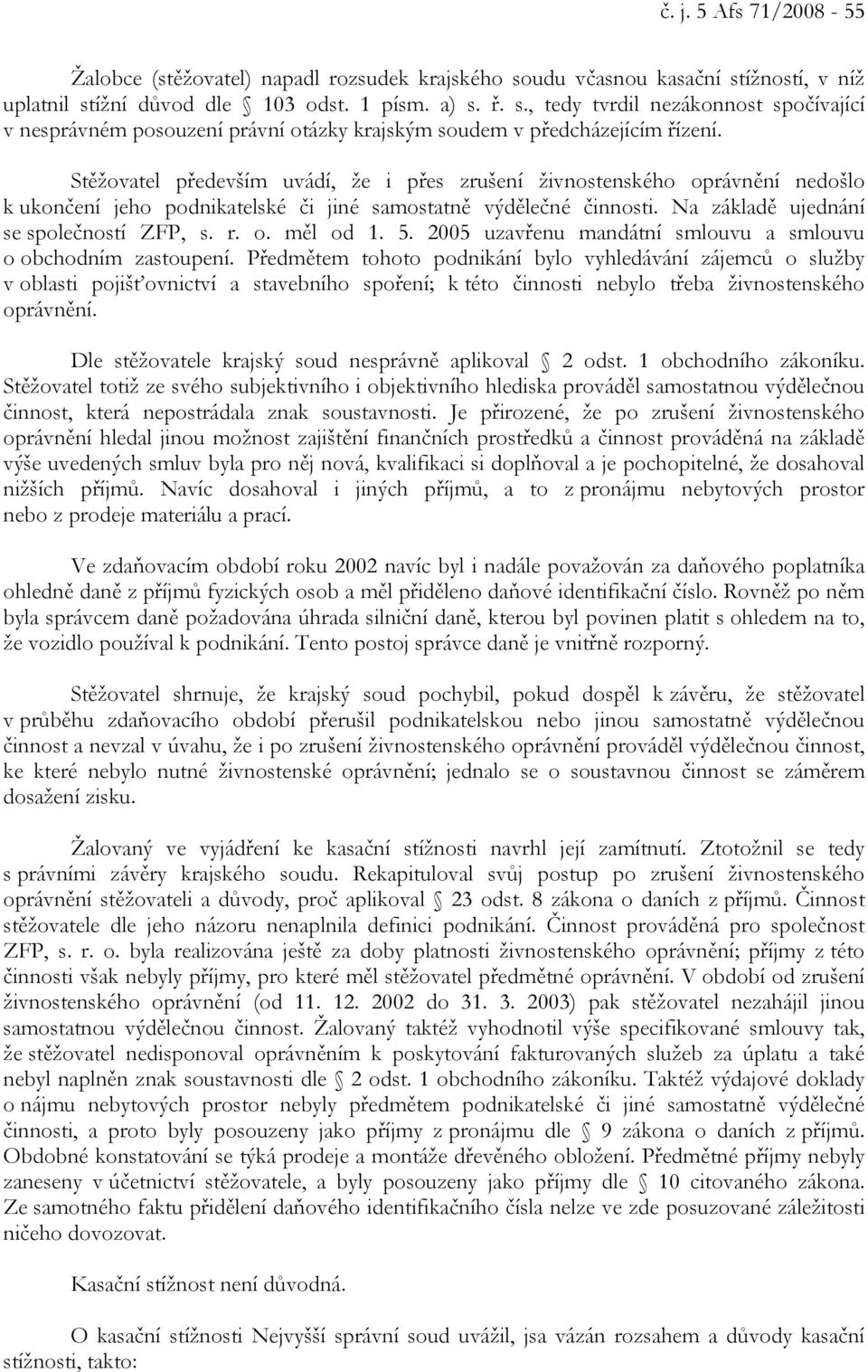 5. 2005 uzavřenu mandátní smlouvu a smlouvu o obchodním zastoupení.