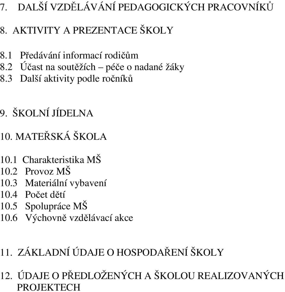 MATEŘSKÁ ŠKOLA 10.1 Charakteristika MŠ 10.2 Provoz MŠ 10.3 Materiální vybavení 10.4 Počet dětí 10.