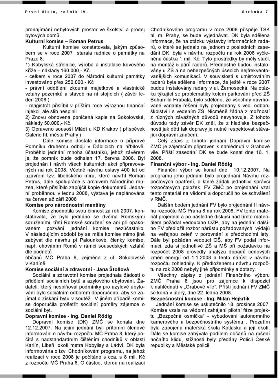 000,- Kč. - celkem v roce 2007 do Národní kulturní památky investováno přes 250.