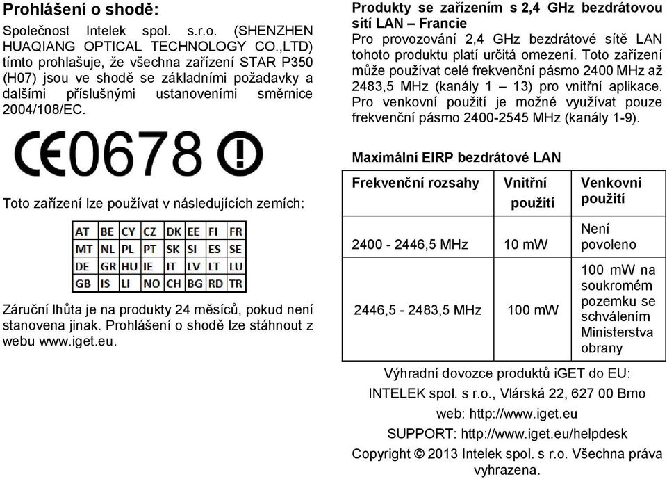 Produkty se zařízením s 2,4 GHz bezdrátovou sítí LAN Francie Pro provozování 2,4 GHz bezdrátové sítě LAN tohoto produktu platí určitá omezení.