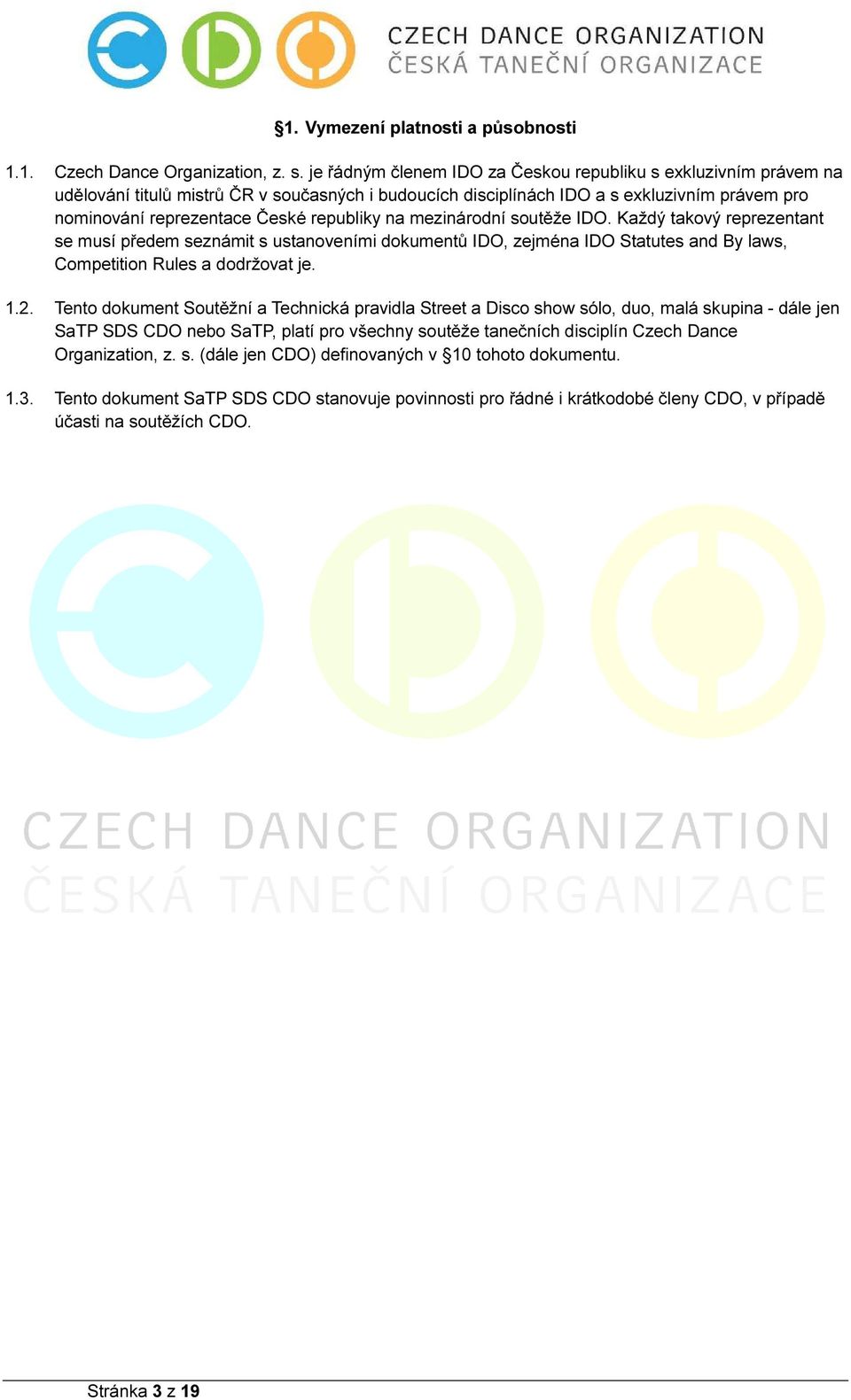 republiky na mezinárodní soutěže IDO. Každý takový reprezentant se musí předem seznámit s ustanoveními dokumentů IDO, zejména IDO Statutes and By laws, Competition Rules a dodržovat je. 1.2.