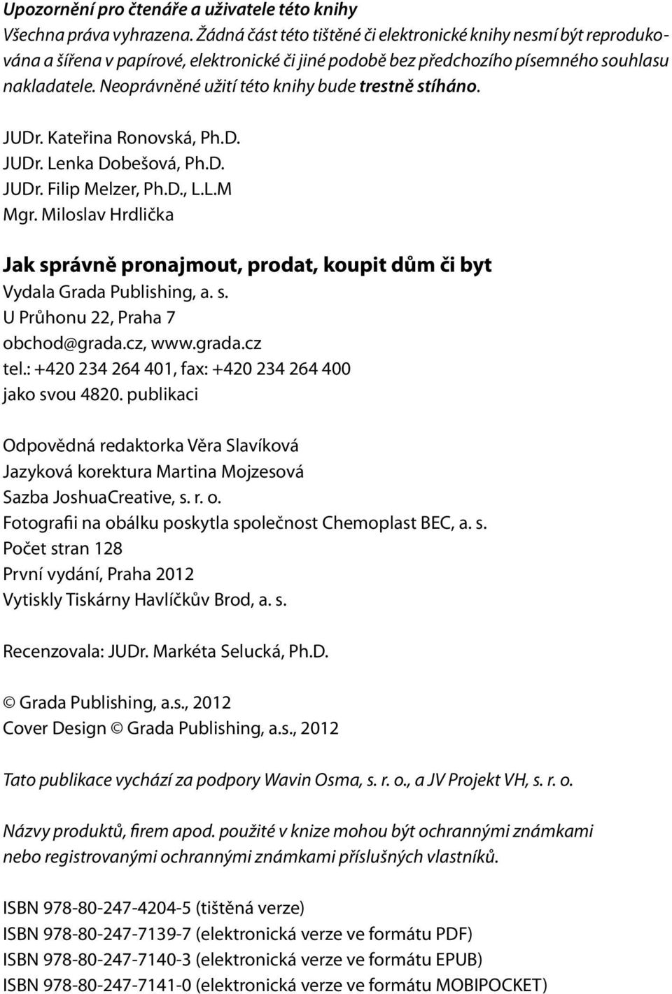 Neoprávněné užití této knihy bude trestně stíháno. JUDr. Kateřina Ronovská, Ph.D. JUDr. Lenka Dobešová, Ph.D. JUDr. Filip Melzer, Ph.D., L.L.M Mgr.