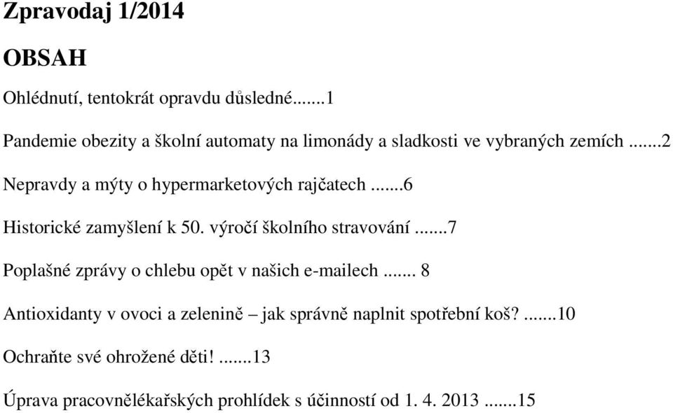 ..2 Nepravdy a mýty o hypermarketových rajčatech...6 Historické zamyšlení k 50. výročí školního stravování.