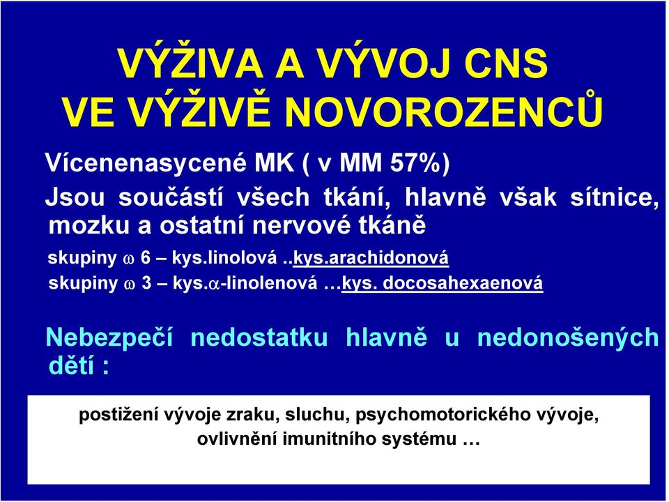 linolová..kys.arachidonová skupiny ω 3 kys.α-linolenová kys.