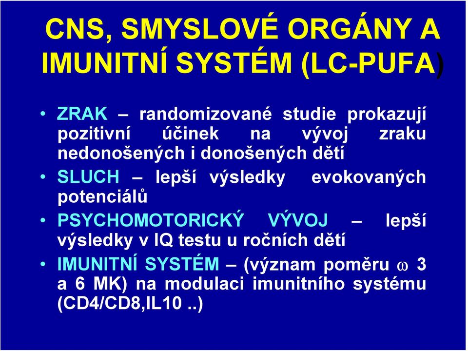 evokovaných potenciálů PSYCHOMOTORICKÝ VÝVOJ lepší výsledky v IQ testu u ročních dětí