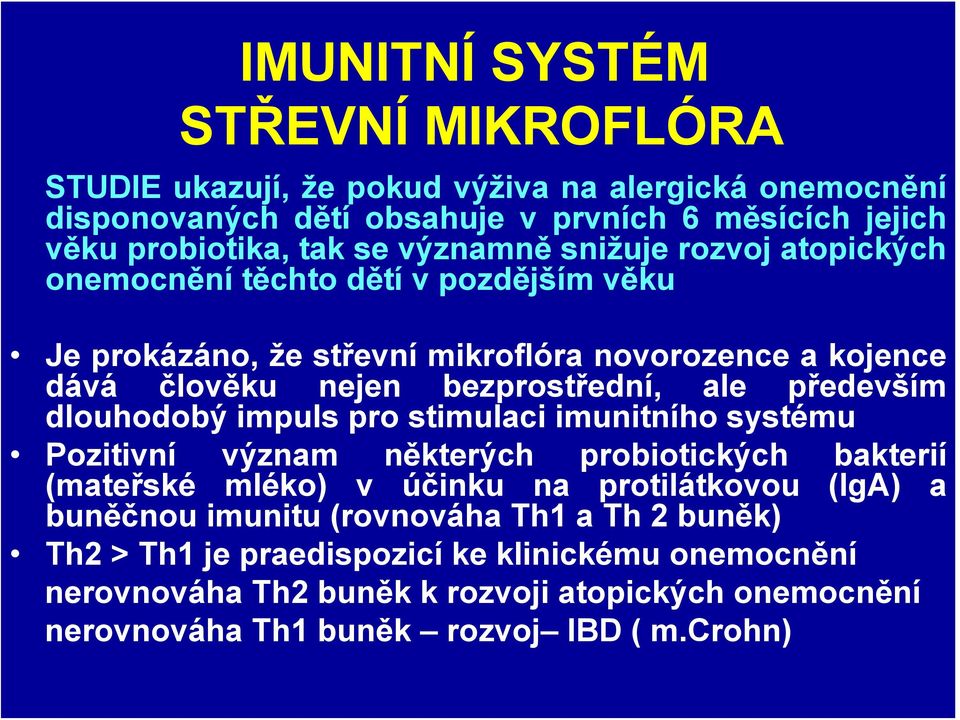 především dlouhodobý impuls pro stimulaci imunitního systému Pozitivní význam některých probiotických bakterií (mateřské mléko) v účinku na protilátkovou (IgA) a buněčnou