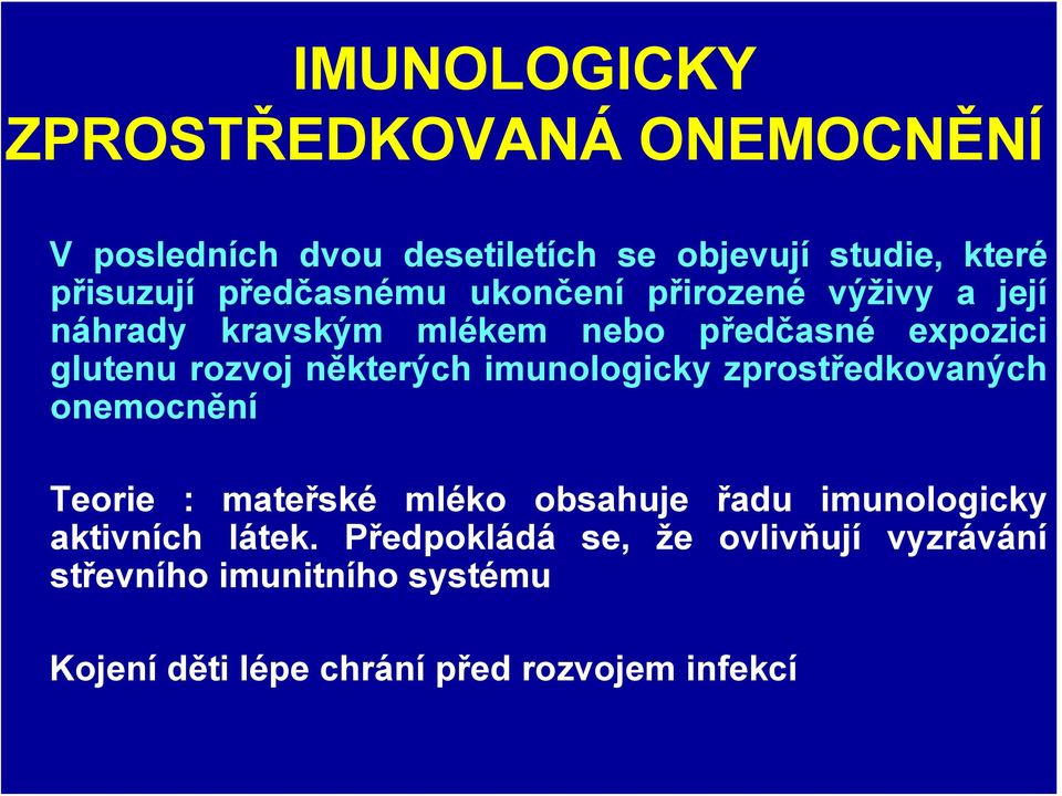 některých imunologicky zprostředkovaných onemocnění Teorie : mateřské mléko obsahuje řadu imunologicky