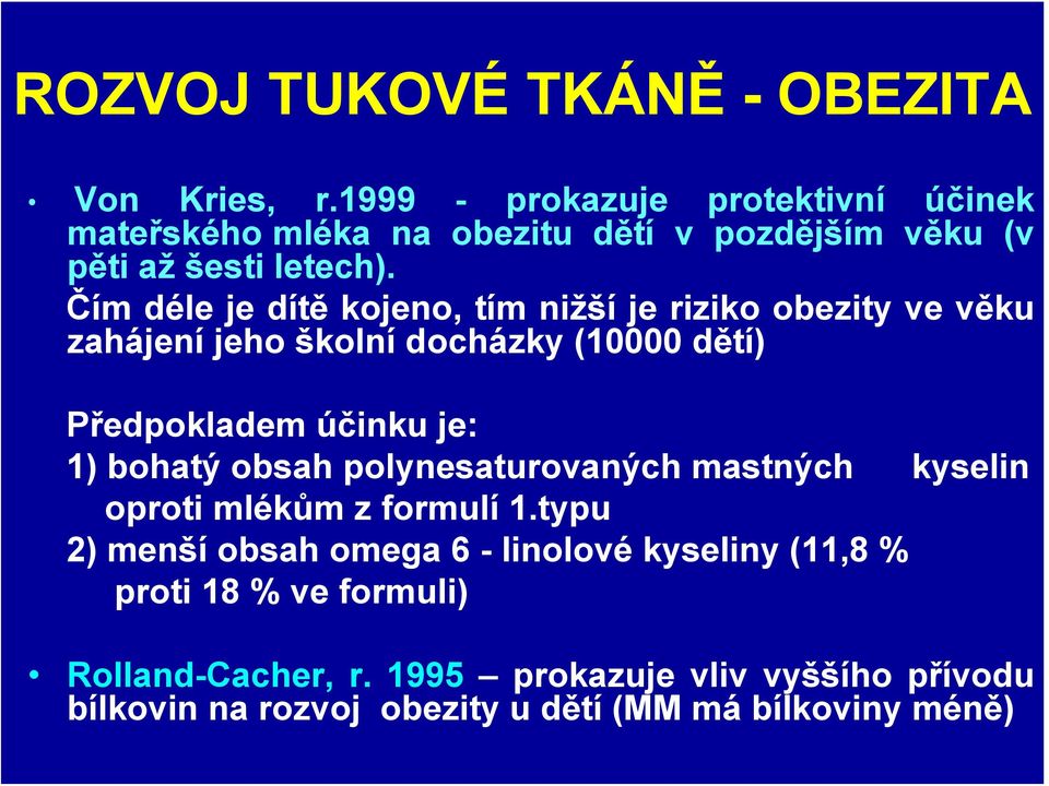 Čím déle je dítě kojeno, tím nižší je riziko obezity ve věku zahájení jeho školní docházky (10000 dětí) Předpokladem účinku je: 1) bohatý