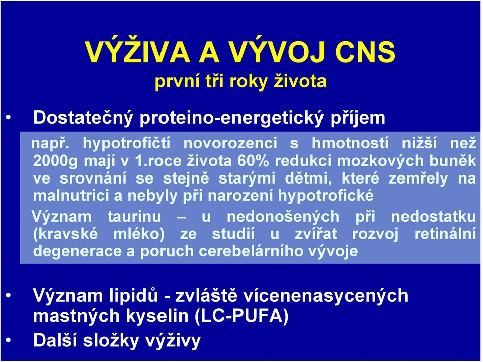 roce života 60% redukci mozkových buněk ve srovnání se stejně starými dětmi, které zemřely na malnutrici a nebyly při narození