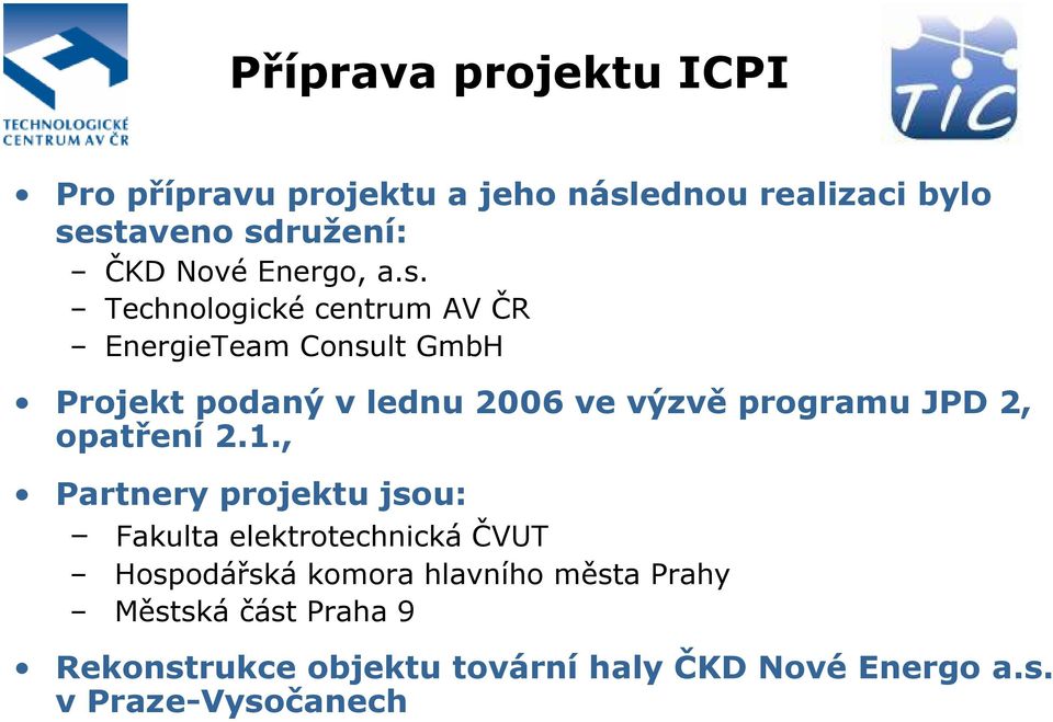 Technologické centrum AV ČR EnergieTeam Consult GmbH Projekt podaný v lednu 2006 ve výzvě programu JPD 2,