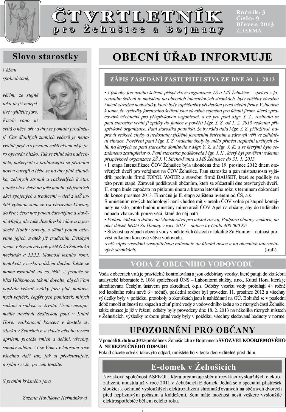 Tak se zhluboka nadechněte, načerpejte s probouzející se přírodou novou energii a těšte se na dny plné sluníčka, zelených stromů a rozkvetlých květin.