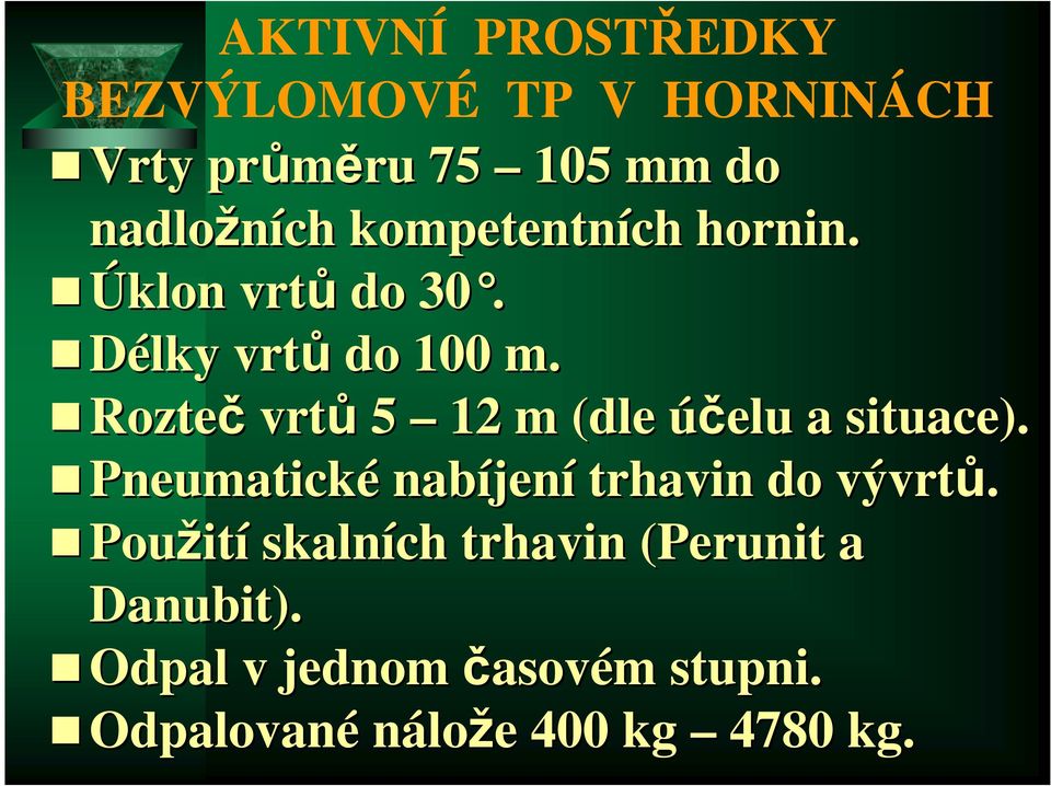 Rozteč vrtů 5 12 m (dle účelu a situace). Pneumatické nabíjen jení trhavin do vývrtů.