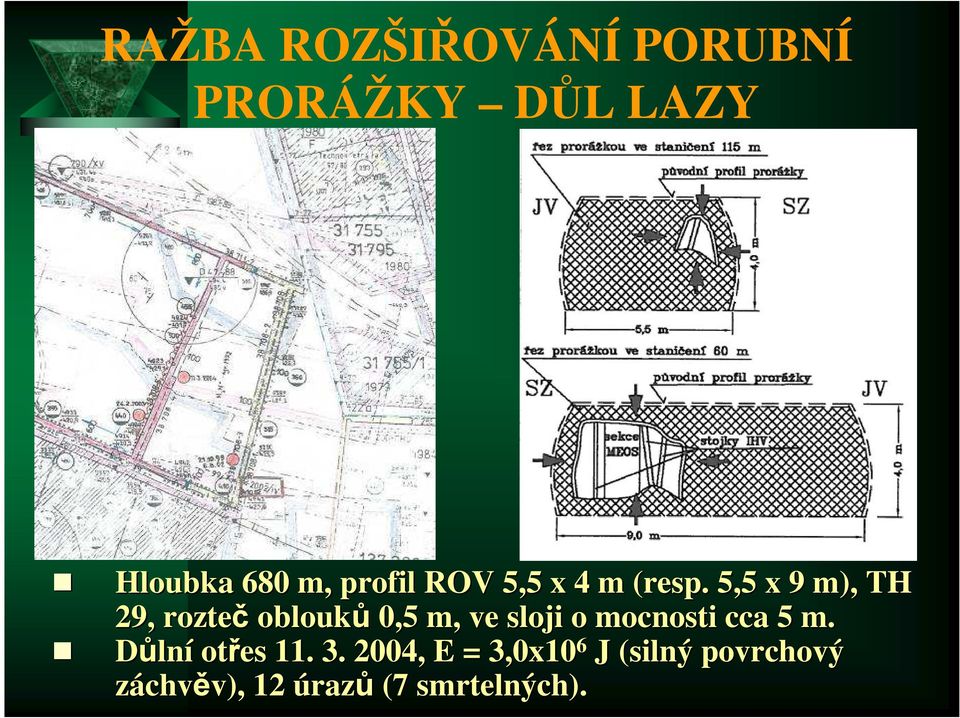 5,5 x 9 m), TH 29, rozteč oblouků 0,5 m, ve sloji o mocnosti