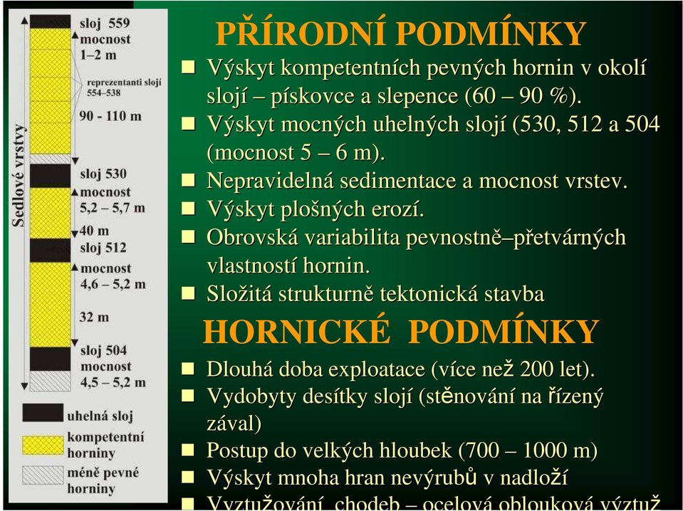 Obrovská variabilita pevnostně přetv etvárných vlastností hornin.