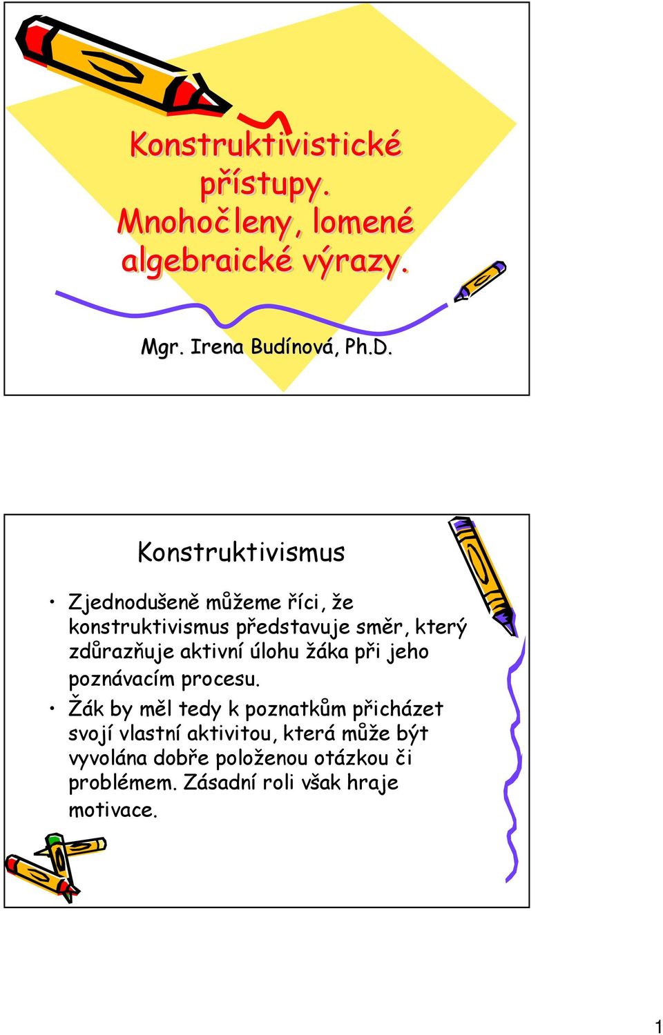 aktivní úlohu žáka při jeho poznávacím procesu.