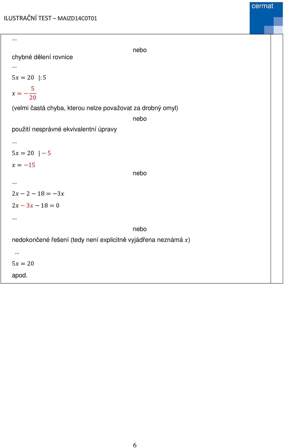 použití nesprávné ekvivalentní úpravy 5 =0 5 = 5 8= 3 3 8=0