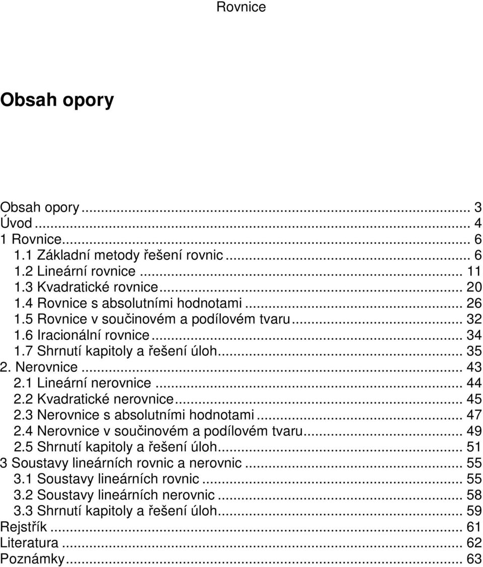 Kvadratické nerovnice 5 Nerovnice s absolutními hodnotami Nerovnice v součinovém a podílovém tvaru 9 5 Shrnutí kapitoly a řešení úloh 5 Soustavy