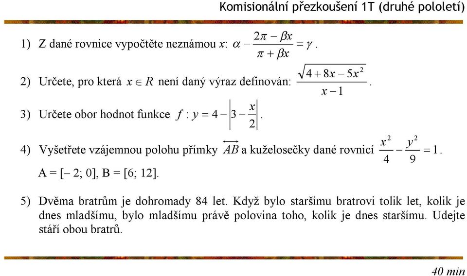 pololetí) f : y 4 3. 4 8 5 1 4) Vyšetřete vzájemnou polohu přímky AB a kuželosečky dané rovnicí y 1 4 9.