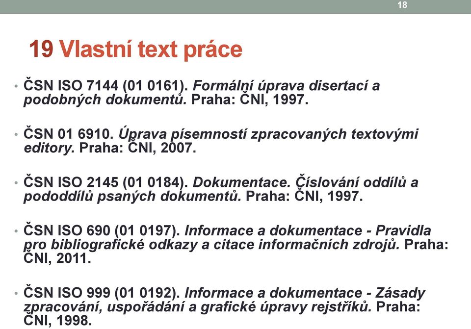 Číslování oddílů a pododdílů psaných dokumentů. Praha: ČNI, 1997. ČSN ISO 690 (01 0197).
