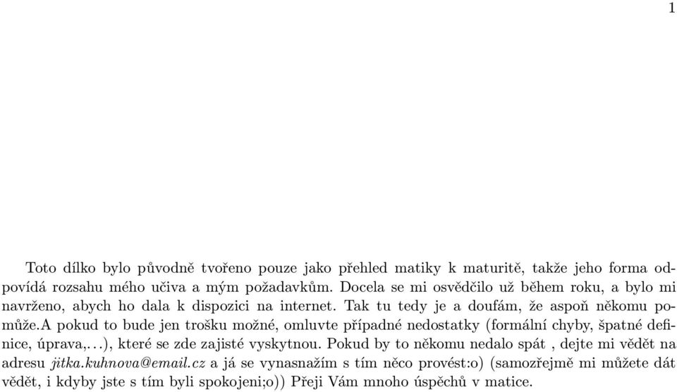 a pokud to bude jen trošku možné, omluvte přípdné nedosttky (formální chyby, šptné definice, úprv,...), které se zde zjisté vyskytnou.