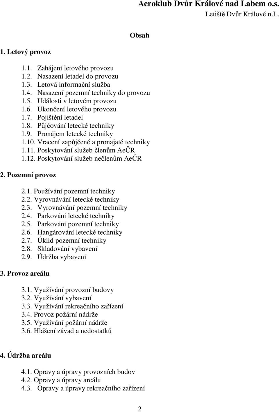 Poskytování služeb nečlenům AeČR 2. Pozemní provoz 2.1. Používání pozemní techniky 2.2. Vyrovnávání letecké techniky 2.3. Vyrovnávání pozemní techniky 2.4. Parkování letecké techniky 2.5.