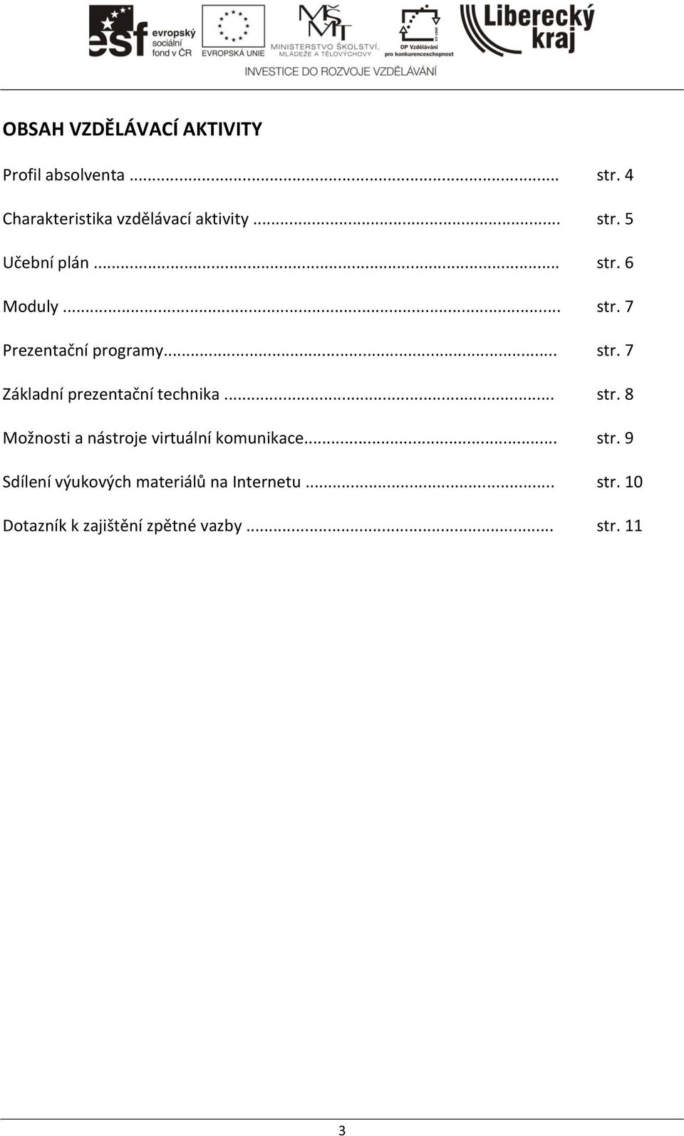 .. str. 8 Možnosti a nástroje virtuální komunikace... str. 9 Sdílení výukových materiálů na Internetu.