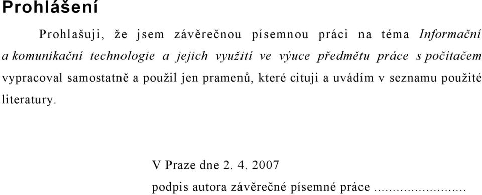 vypracoval samostatně a použil jen pramenů, které cituji a uvádím v seznamu