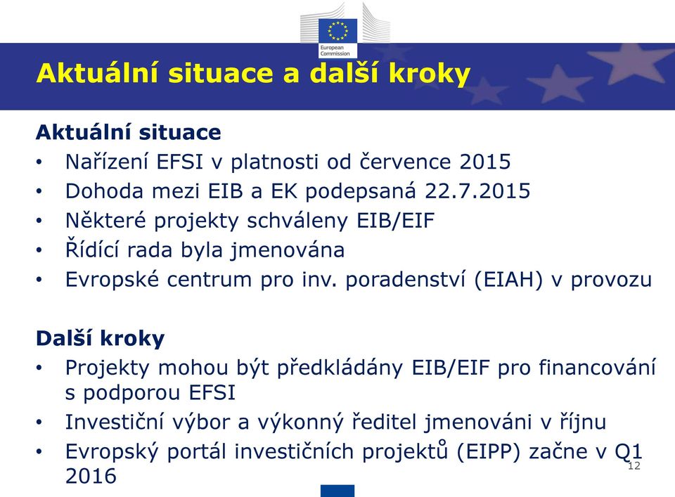 poradenství (EIAH) v provozu Další kroky Projekty mohou být předkládány EIB/EIF pro financování s podporou EFSI