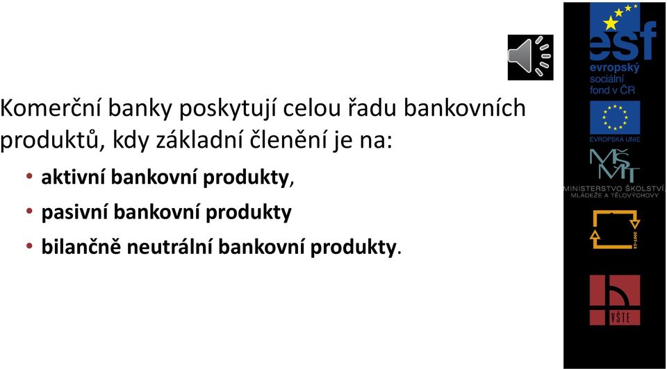 je na: aktivní bankovní produkty, pasivní