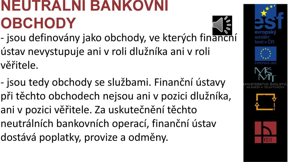 Finanční ústavy při těchto obchodech nejsou ani v pozici dlužníka, ani v pozici věřitele.