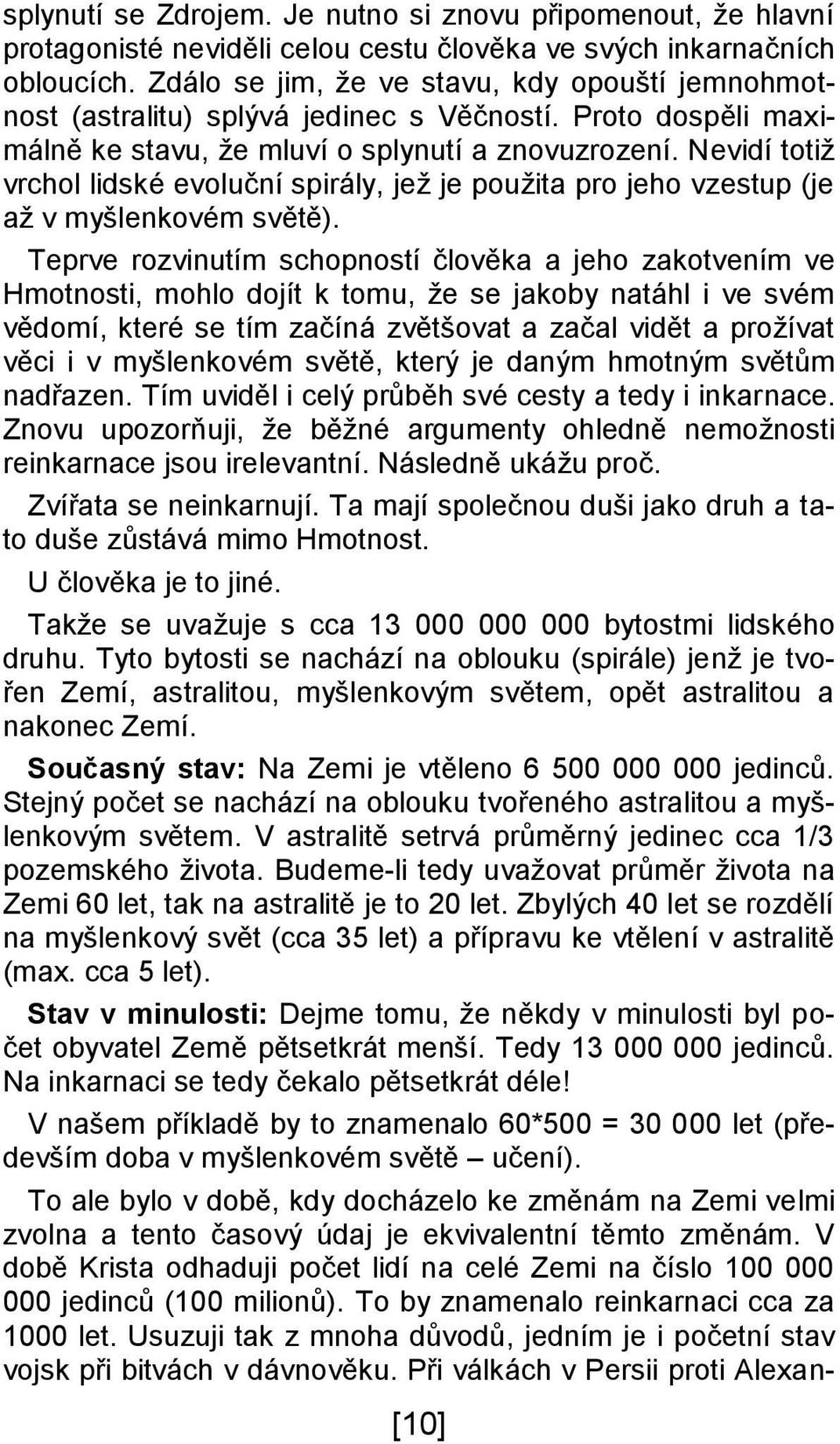 Nevidí totiž vrchol lidské evoluční spirály, jež je použita pro jeho vzestup (je až v myšlenkovém světě).