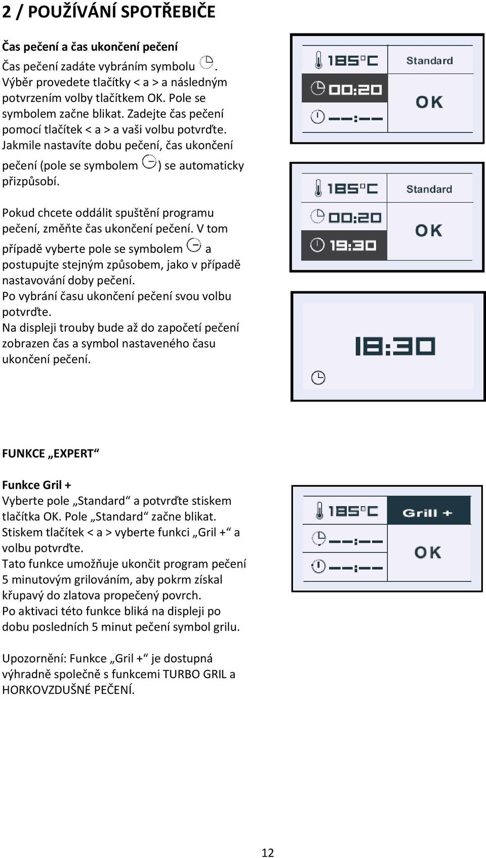 ) se automaticky Pokud chcete oddálit spuštění programu pečení, změňte čas ukončení pečení.